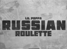 Lil Poppa – Russian Roulette