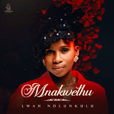 Lwah Ndlunkulu – Mnakwethu