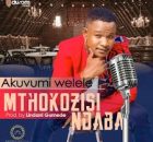 Mthokozisi Ndaba – Akuvumi Welele