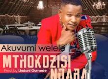 Mthokozisi Ndaba – Akuvumi Welele