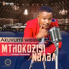 Mthokozisi Ndaba – Akuvumi Welele