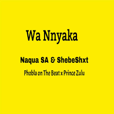 Naqua SA – Wa Nnyaka Hala Hitt ft. Shebeshxt