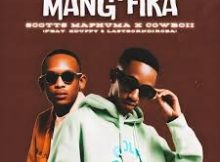 Scotts Maphuma – Mang’fika ft Xduppy & CowBoii