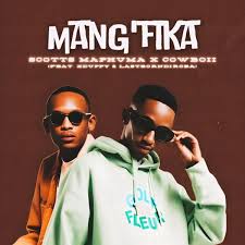 Scotts Maphuma – Mang’fika ft Xduppy & CowBoii