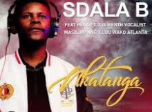 Sdala B – Nkatanga Ft. Henny C, Masilonyane, Queenthee Vocalist & Luu Wako Atlanta