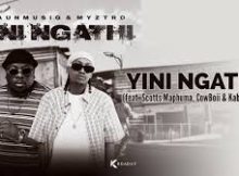 ShaunmusiQ & Myztro – Yini Ngathi (Song) Ft. Scotts Maphuma, Cowboii & Kabelo Sings