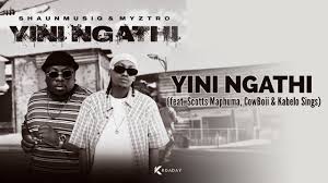 ShaunmusiQ & Myztro – Yini Ngathi (Song) Ft. Scotts Maphuma, Cowboii & Kabelo Sings