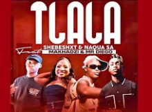 Shebeshxt – Tlala Ft. Makhadzi, Naqua SA & Mr Diego