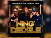 Tranquillo, Jay Music & Mr Nation Thingz – Ning’Dedele