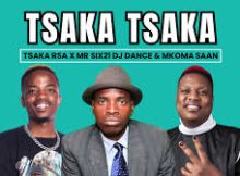 Tsaka RSA, Mr siX21 DJ Dance & Mkoma Saan – Tsaka Tsaka