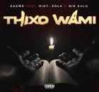 Zakwe Ft. Big Zulu, Riot & Zola – Thixo Wami