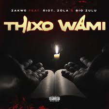 Zakwe Ft. Big Zulu, Riot & Zola – Thixo Wami