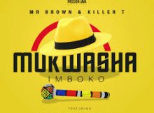 killer t ft Mr brown – Mukwasha imboko