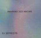 DJ 2EFFECTS - Amapiano 2025 Mixtape