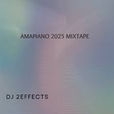 DJ 2EFFECTS - Amapiano 2025 Mixtape