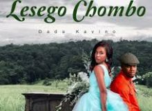 Dada Kavino ft Ey Brizzy - Lesego Chombo