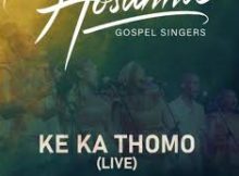 Hosanna Gospel Singers - Ke Ka Thomo (Live)