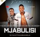Mjabulisi ft Mjolisi – Siyazithandanela