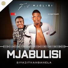 Mjabulisi ft Mjolisi – Siyazithandanela