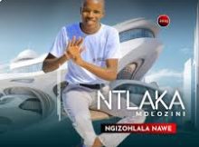 Ntlaka Mdlozini – Ngizohlala Nawe