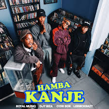 Royal MusiQ - Hamba Kanje (feat. Cowboii & LeeMcKrazy)