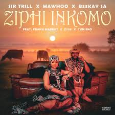 Sir Trill x MaWhoo x B33kay SA - Ziphi Inkomo feat. Frank Mabeat, Dj 2k & Tumisho
