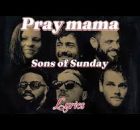 Sons Of Sunday - Pray Mama (Pray On)
