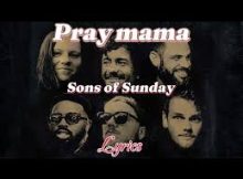 Sons Of Sunday - Pray Mama (Pray On)