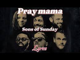 Sons Of Sunday - Pray Mama (Pray On)