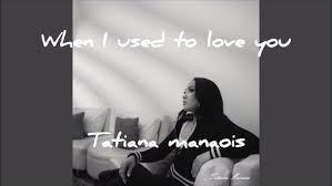 Tatiana Manaois - When I Used to Love You