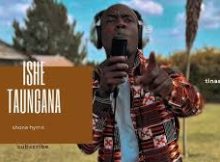 Tinashey Mutandwa - Ishe taungana (Hymn)