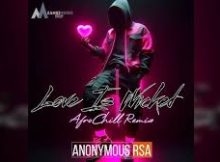 Anonymous RSA - Love Is Wicked (AfroChill Remix)
