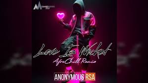 Anonymous RSA - Love Is Wicked (AfroChill Remix)