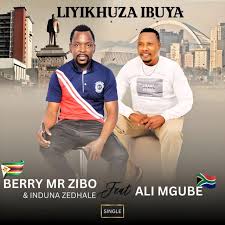 Berry Mr Zibo - Liyikhuza Ibuya (feat. Ali Mgube)