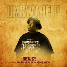 Busta 929 – Umswarelo ft Starr Healer & Semilanga