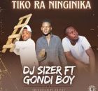 Dj Sizer – TIKO RA NINGINIKA (feat. Gondi Boy)