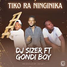 Dj Sizer – TIKO RA NINGINIKA (feat. Gondi Boy)