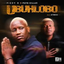 Fizzy B & Payn Killar – Ubuhlobo ft. Aymos