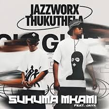 Jazzworx & Thukuthela Ft. JayK – Sukuma Mkami