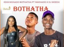 King Monada - Bothatha Ft Makhadzi x Dj Skizoh