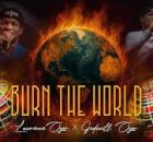 Lawrence Oyor ft Godswill Oyor – BURN THE WORLD