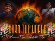 Lawrence Oyor ft Godswill Oyor – BURN THE WORLD