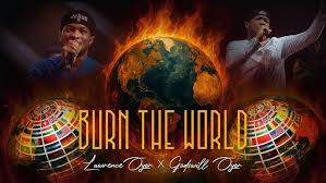 Lawrence Oyor ft Godswill Oyor – BURN THE WORLD