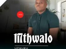 Mthwalo – Uchuku Ft. Shenge waseHlalankosi