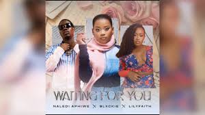 Naledi Aphiwe Ft Blxckie & Lily Faith - Waiting For You