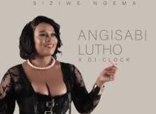 Siziwe Ngema & DJ Clock – Angisabi Lutho