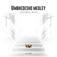 UMBHEDESHO MEDLEY - LUSANDA BEJA