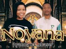 C.chaser – Noyana ft. Ayanda