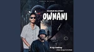 Charles Wa Story - Ownani (feat. Vp-Talking)