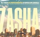 DJ Tira, DJ Maphorisa & Kabza De Small - Zasha feat. Leehleza, Dladla Mshunqisi, Uncool MC & Captain